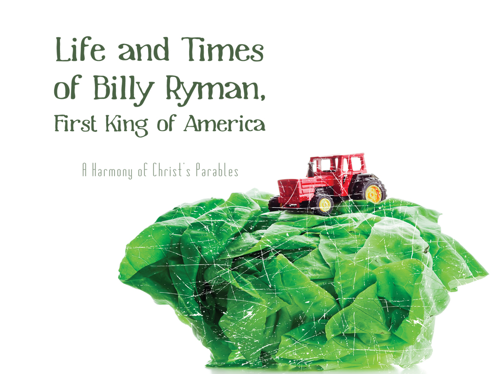 The Life and Times of Billy Ryman, first King of America: a harmony of Christ’s parables